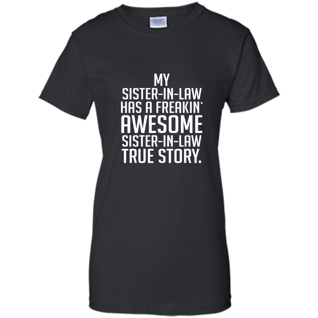 my sister in law has a freakin awesome sister in law t-shirt