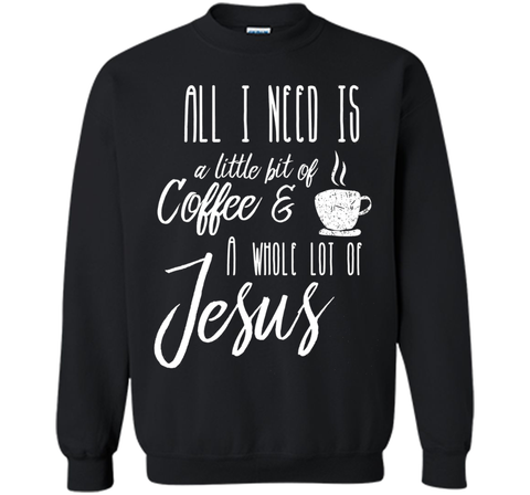 All I Need Is A Little Bit Of Coffee & A Whole Lot Of Jesus