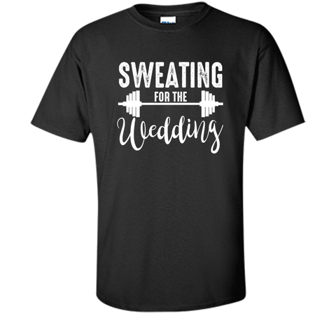 Sweating for the Wedding T Shirt bride Gym Shirts