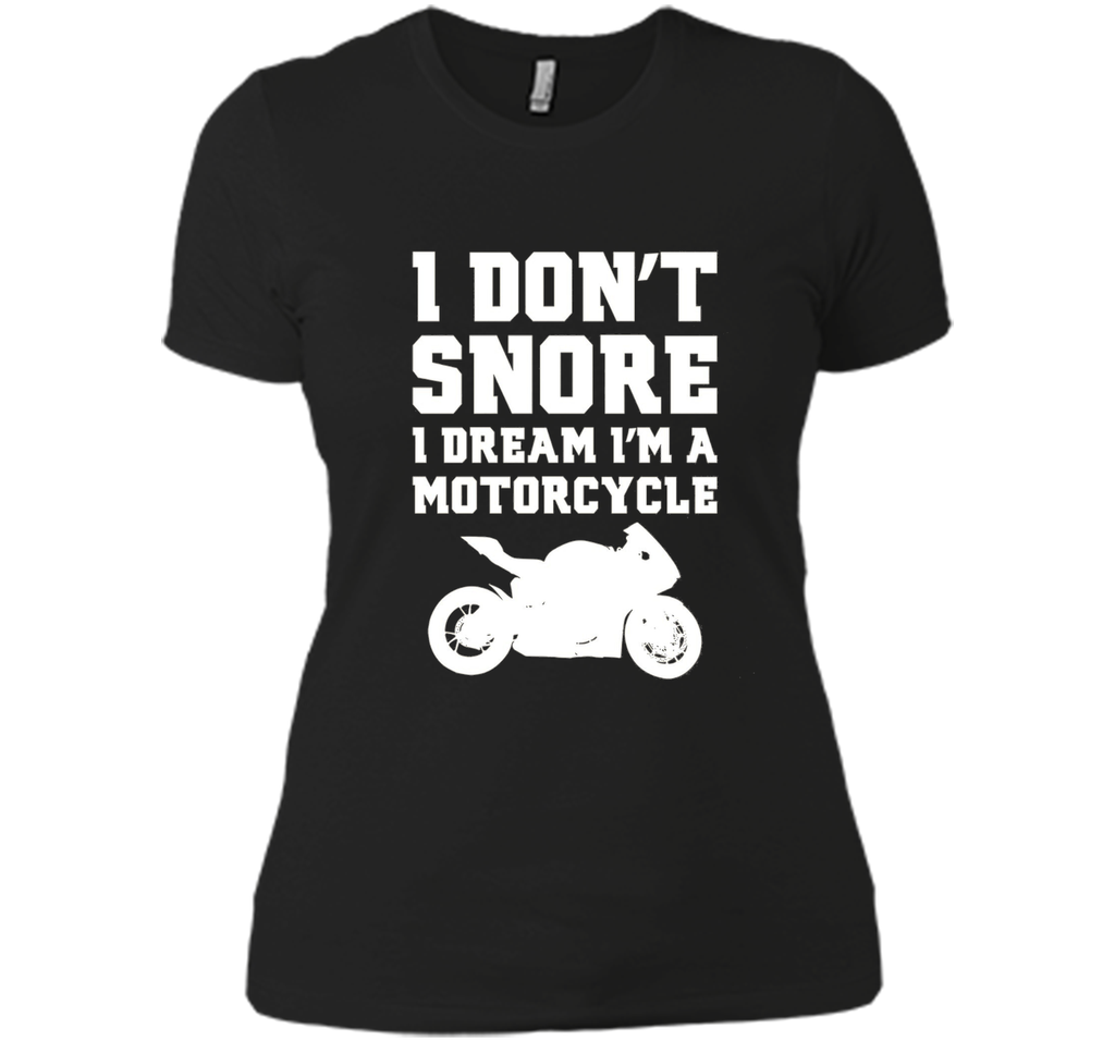 I don't snore I dream I'm a motorcycle Funny Biker Shirt