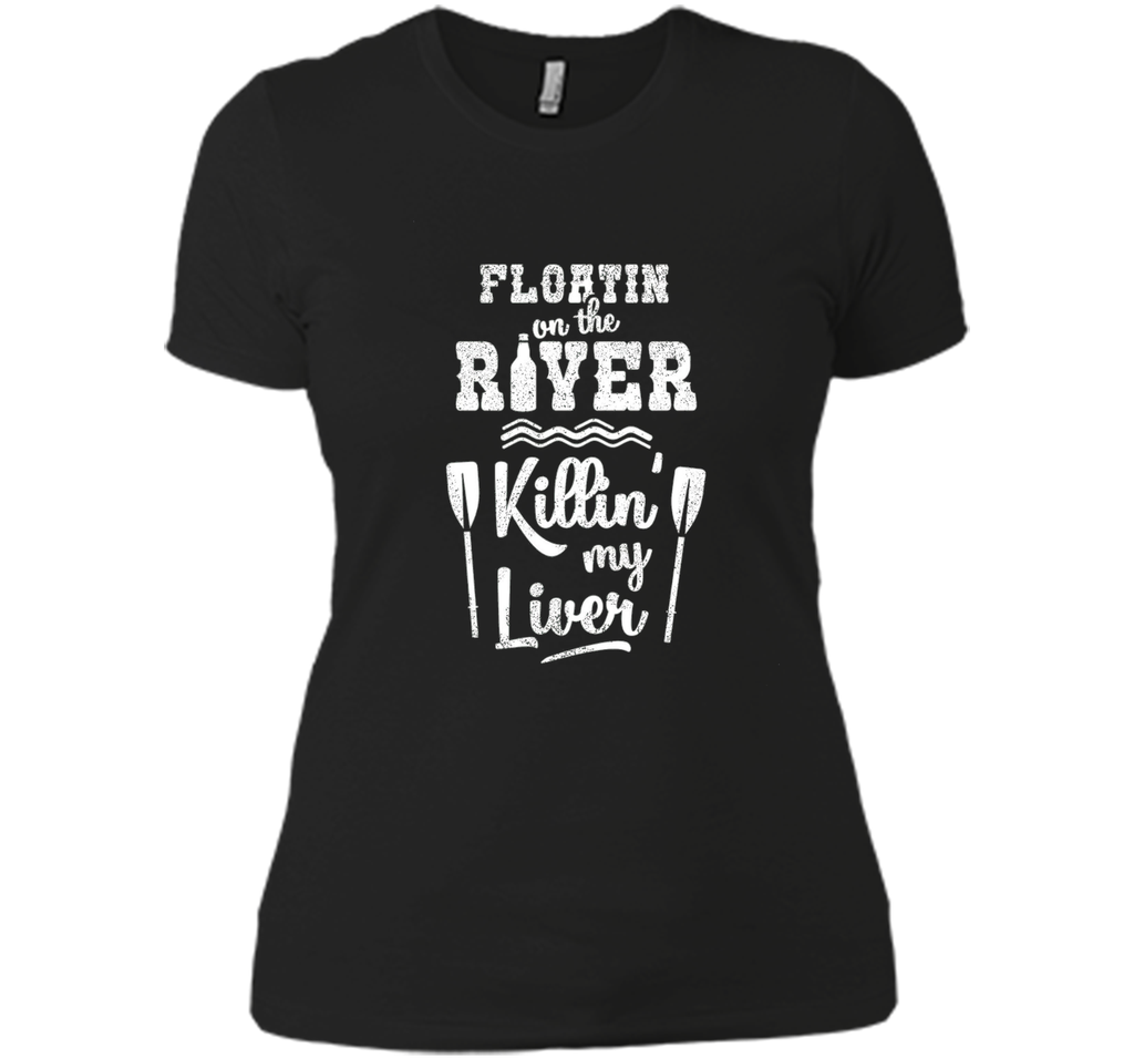 Floating On the River Killing My Liver Funny River T-Shirt