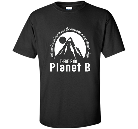 There Is No Planet B T shirt - Save Mountains Climate Change