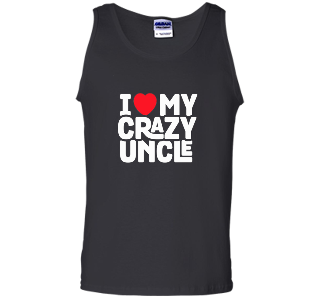 I Love My Crazy Uncle - Funny Nephew Humor Gift T-Shirt