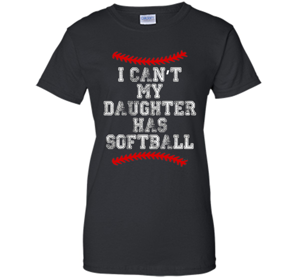 I Can't My Daughter Has Softball T Shirt Softball Mom Dad