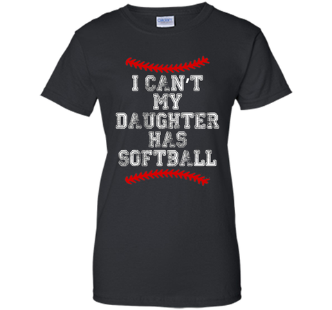 I Can't My Daughter Has Softball T Shirt Softball Mom Dad