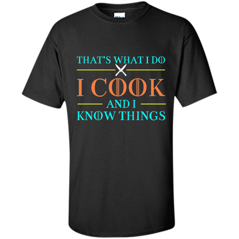 That's What I Do I Cook And I Know Things T Shirts