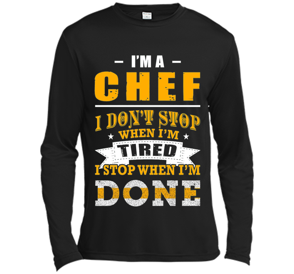 Chef shirt, I'm a chef i don't stop when i'm tired