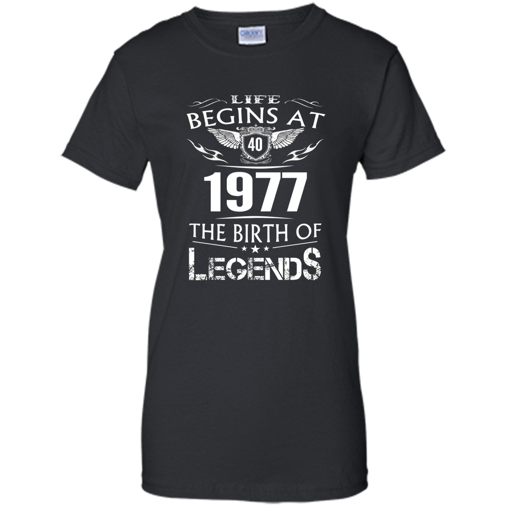 Life Begins At 40 1977 The Birth Of Legends T-Shirt t-shirt