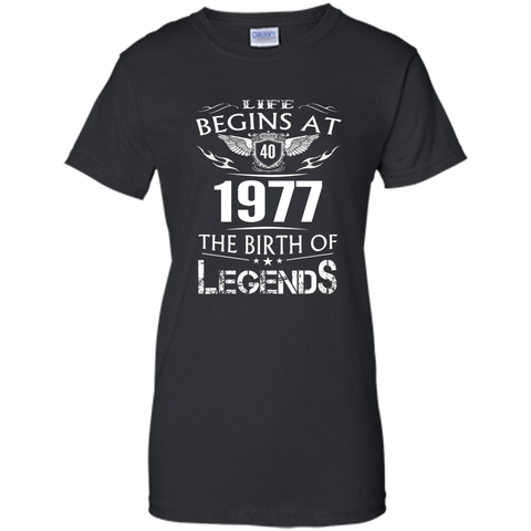 Life Begins At 40 1977 The Birth Of Legends T-Shirt t-shirt