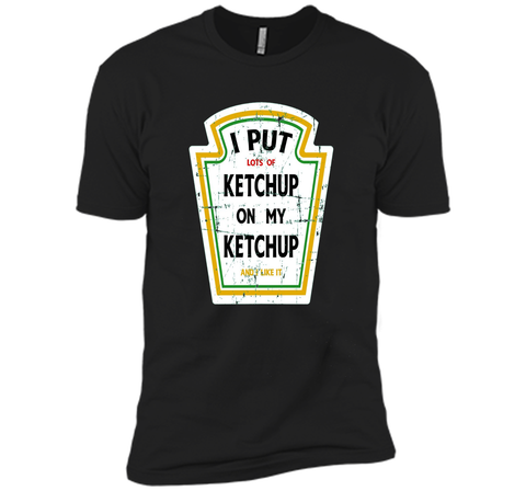I Put Ketchup On My Ketchup Funny T Shirt