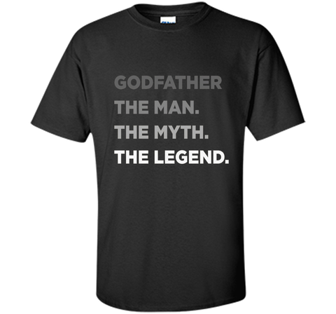 Godfather The Man The Myth The Legend T Shirt Father Day Tee
