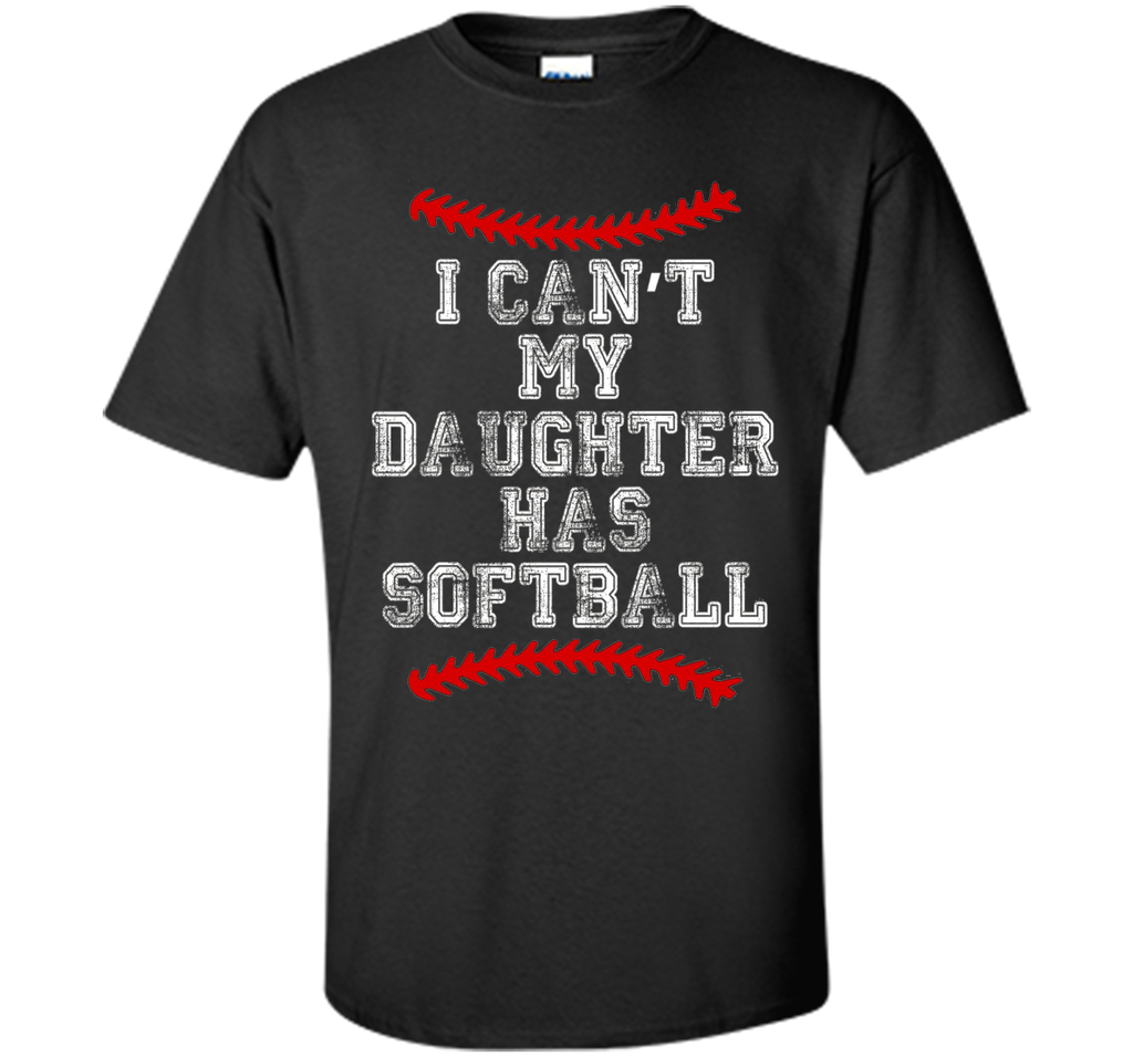 I Can't My Daughter Has Softball T Shirt Softball Mom Dad