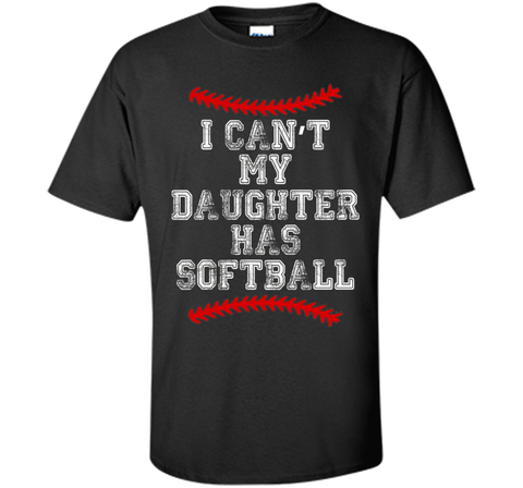 I Can't My Daughter Has Softball T Shirt Softball Mom Dad