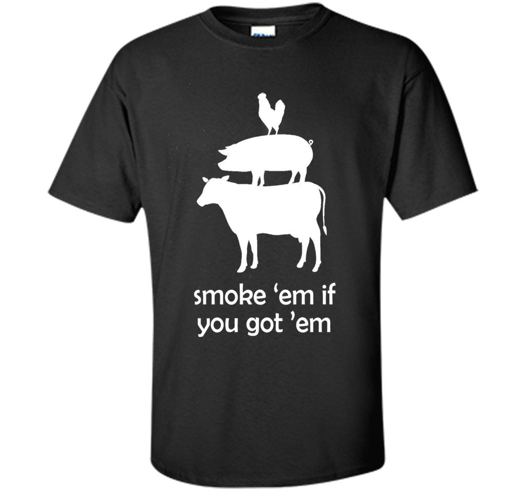 Smoke 'em if you got 'em Funny BBQ Grilling T-Shirt