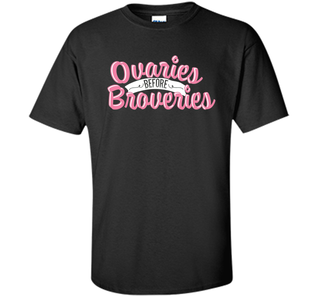 OVARIES BEFORE BROVARIES Tshirt