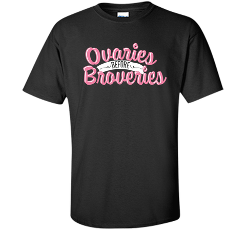 OVARIES BEFORE BROVARIES Tshirt