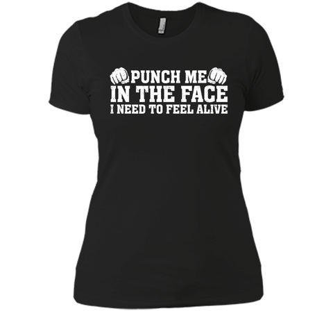 Punch Me In The Face I Need To Feel Alive T-shirt
