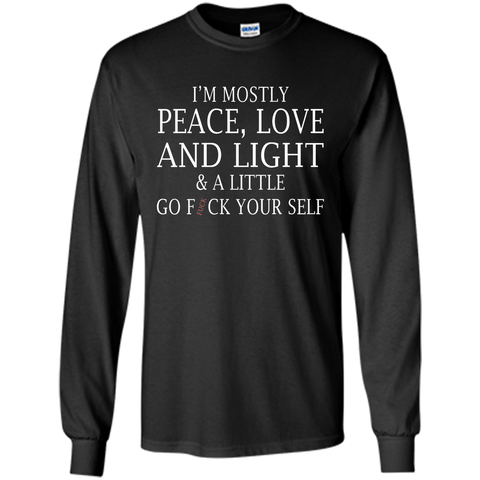 I'm mostly peace love and light and a little T-shirt