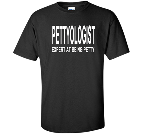 Pettyologist Shirt Expert at Being Petty