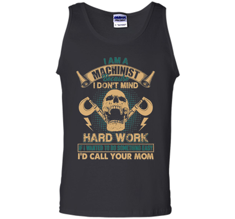 Machinist Shirt - I Am A Machinist T shirts