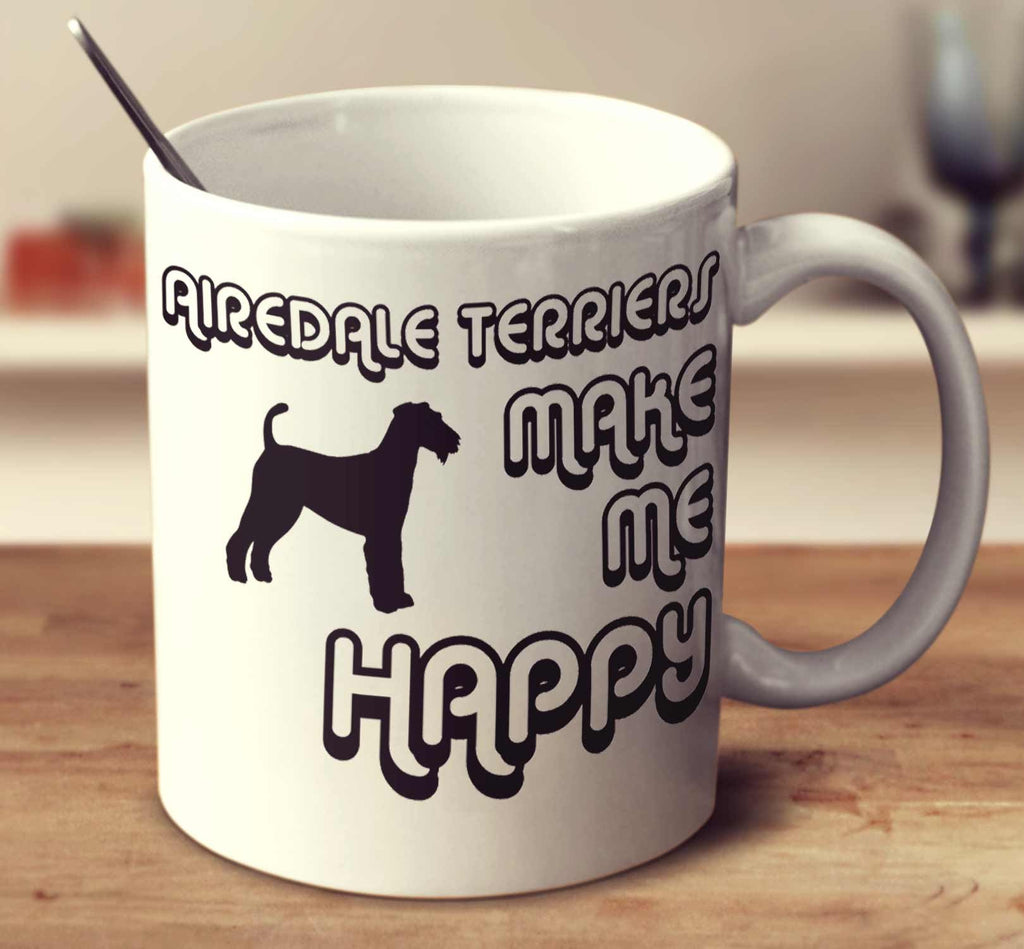 Airedale Terriers Make Me Happy 2