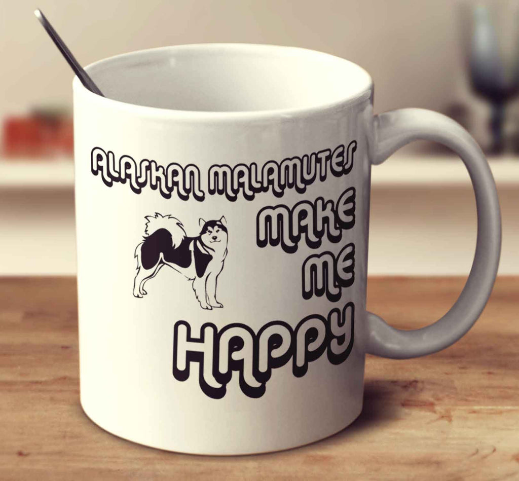 Alaskan Malamutes Make Me Happy 2