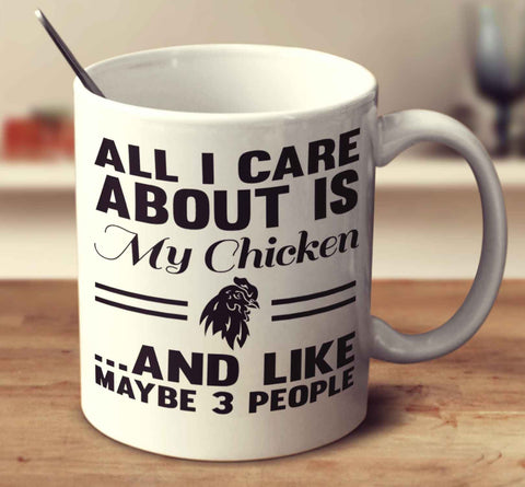 All I Care About Is My Chicken And Like Maybe 3 People
