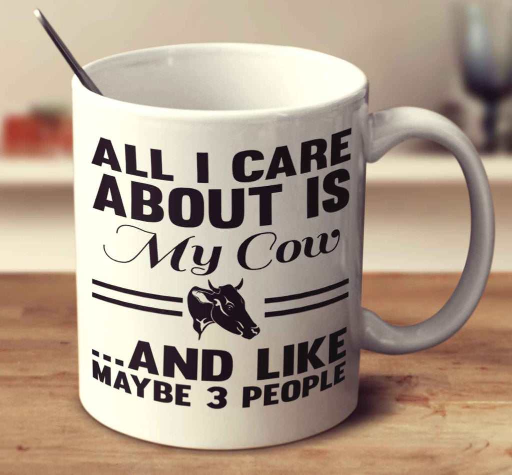 All I Care About Is My Cow And Like Maybe 3 People
