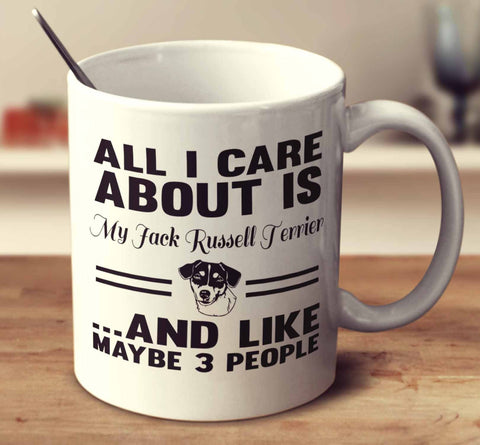 All I Care About Is My Jack Russell Terrier And Like Maybe 3 People