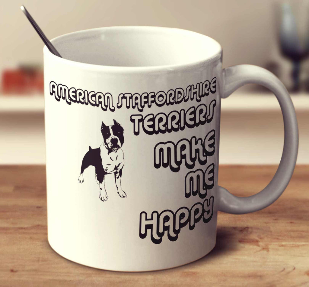 American Staffordshire Terriers Make Me Happy 2