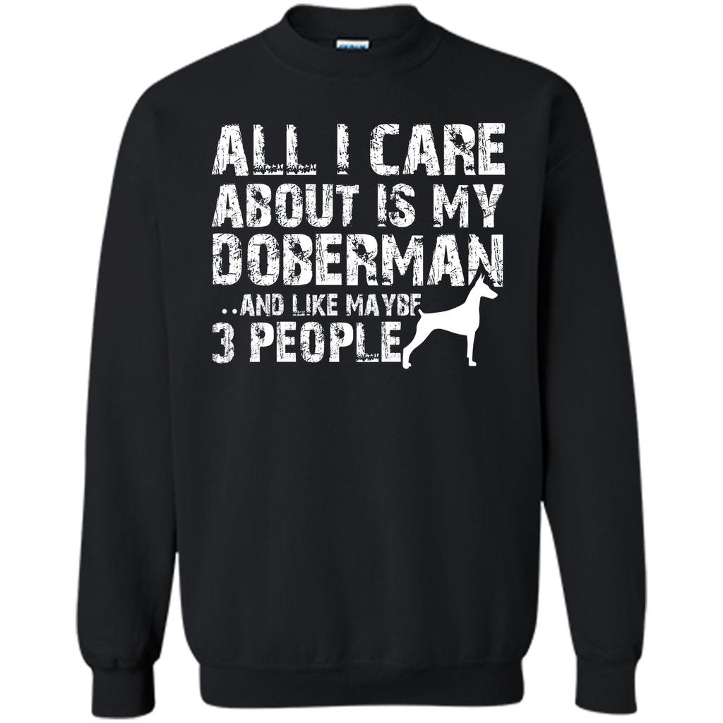 Doberman Shirt  All I care about is my Doberman T-shirt