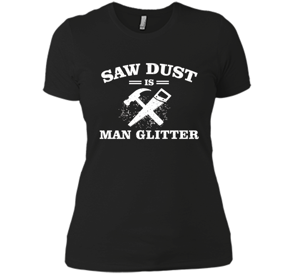 Mens Sawdust is Man Glitter Shirt Funny Father's Day Gift Dad