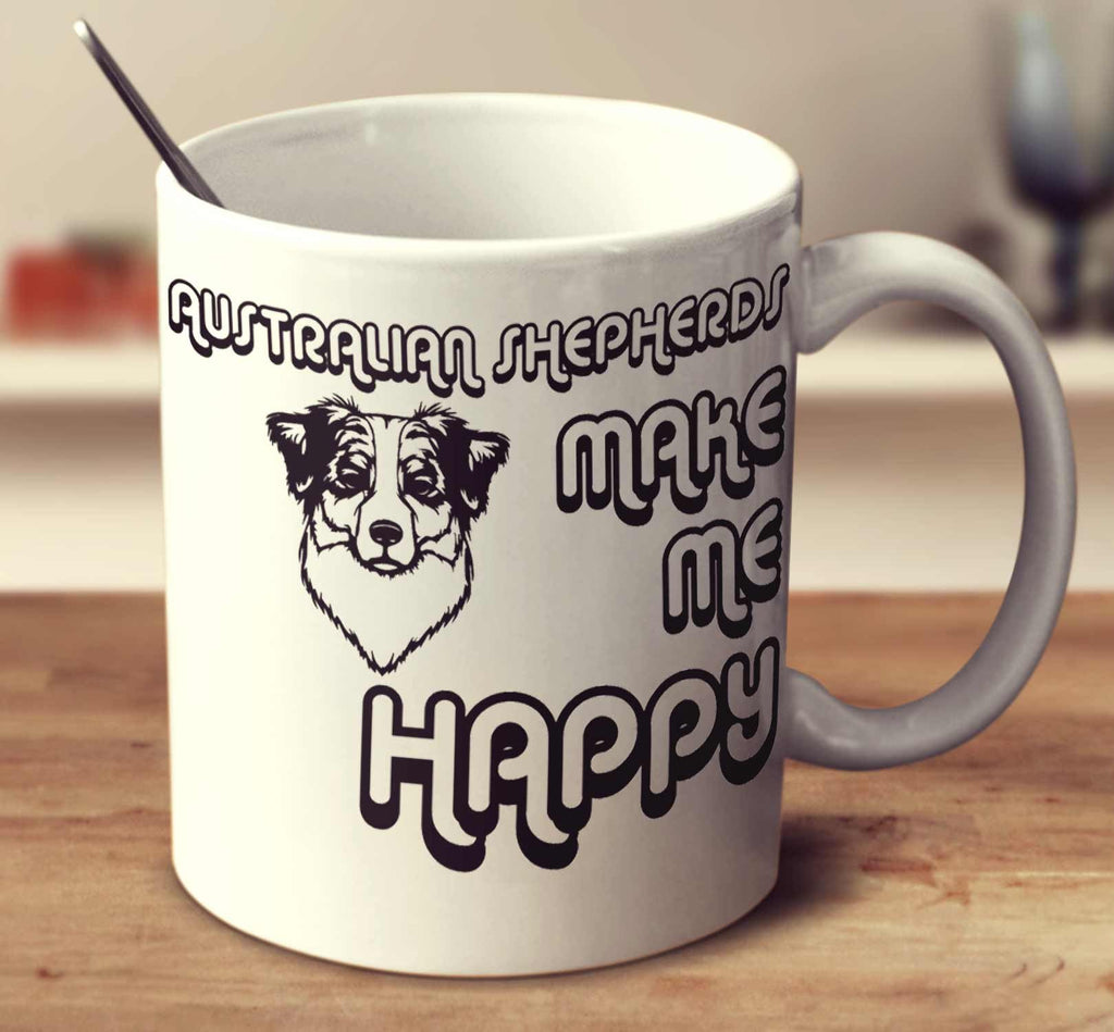 Australian Shepherds Make Me Happy 2