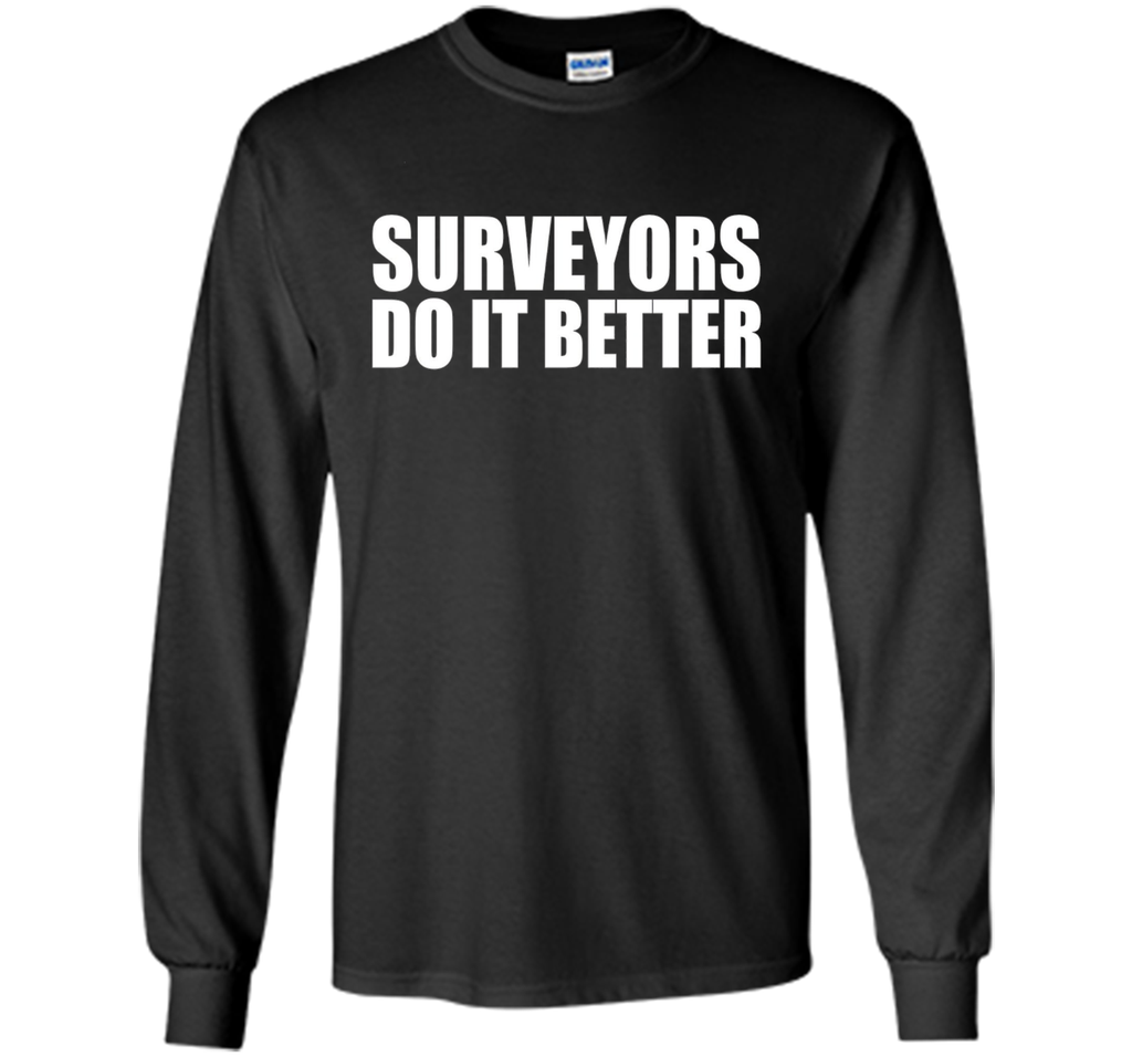 Surveyors do it better funny t-shirt Surveyor Land Surveying