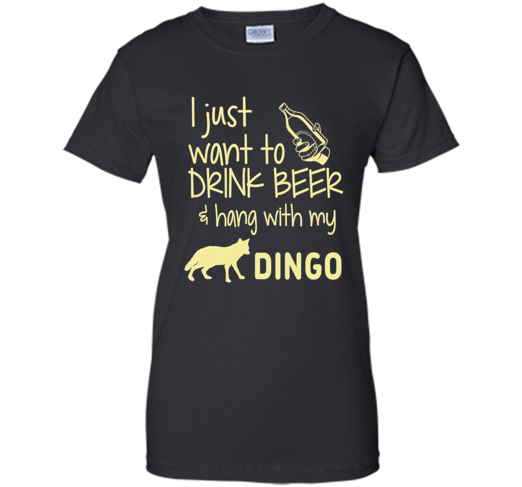 I Just Want To Drink Beer Hang With My Dingo T-Shirt