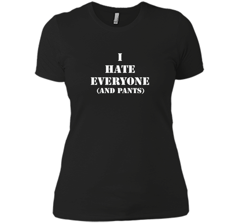 I hate everyone (and pants) Tshirt