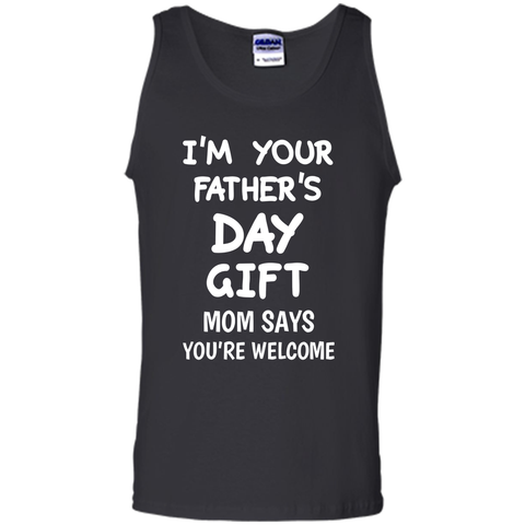 I'm Your Father's Day Gift Mom Says You're Welcome T-Shirt
