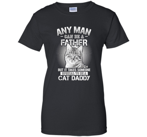 Any Man Can Be A Father - Someone Special To Be A Cat Daddy