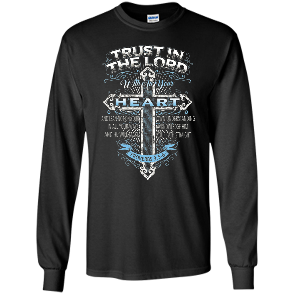 Trust In The Lord With Au Your Heart Proverbs 35-6 T-shirt