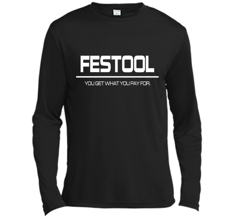 Festool You Get What You Pay for T-shirt - Festool Shirt