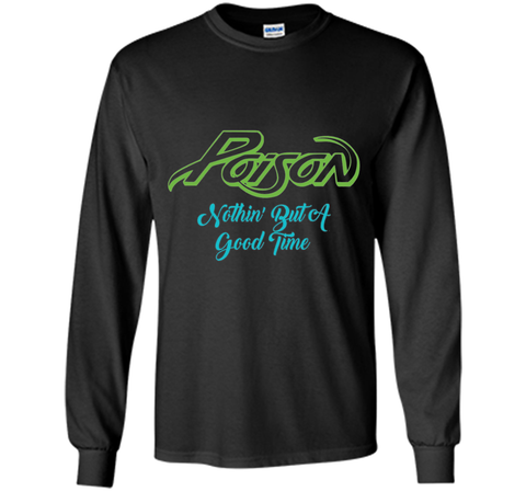 Poison Nothing But A Good Time Tshirt Poison Tshirt Gift Tee
