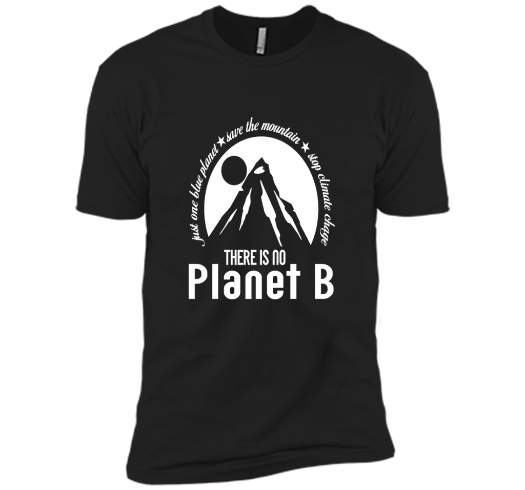 There Is No Planet B T shirt - Save Mountains Climate Change