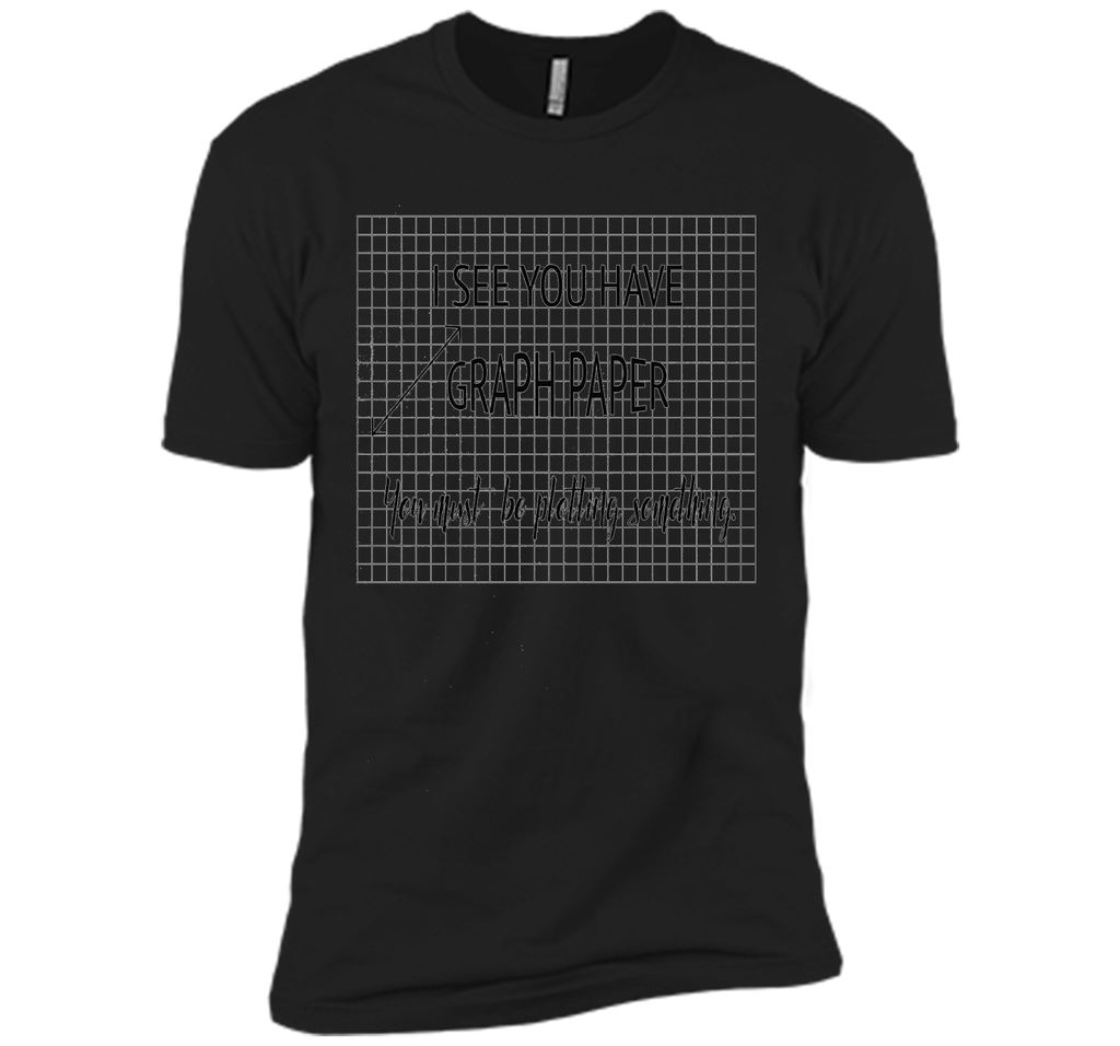 I See You Have Graph Paper Math Pun T-Shirt