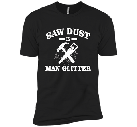Mens Sawdust is Man Glitter Shirt Funny Father's Day Gift Dad