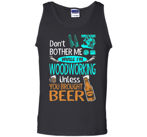 Dont Bother While Woodworking Unless Brought Beer Tshirt