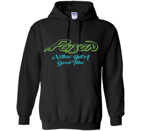 Poison Nothing But A Good Time Tshirt Poison Tshirt Gift Tee