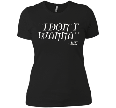 I Don't Wanna Funny T-shirt By Me Awesome Gift Ideas For You