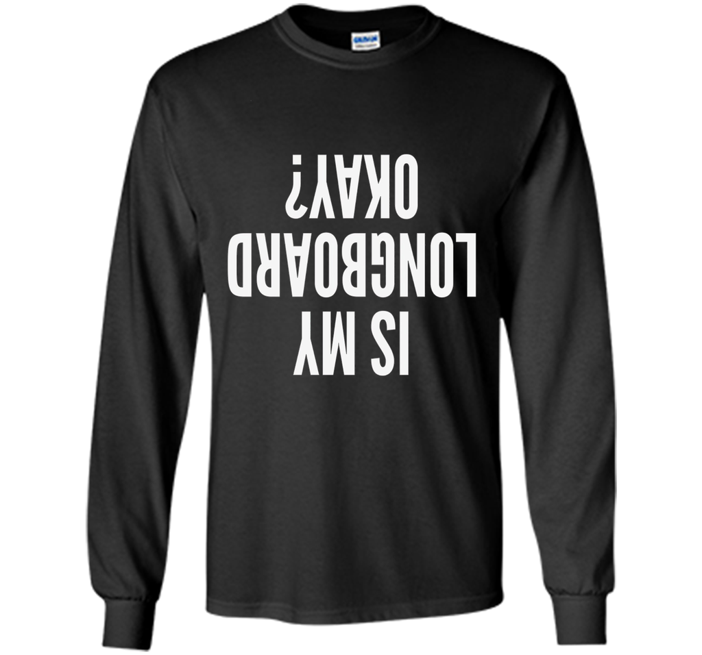 Is My Longboard Okay Skateboard Extreme T-Shirt