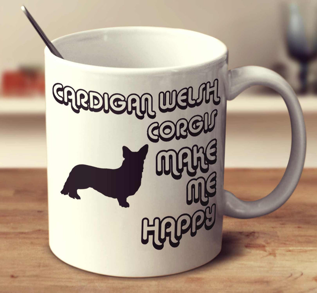 Cardigan Welsh Corgis Make Me Happy 2