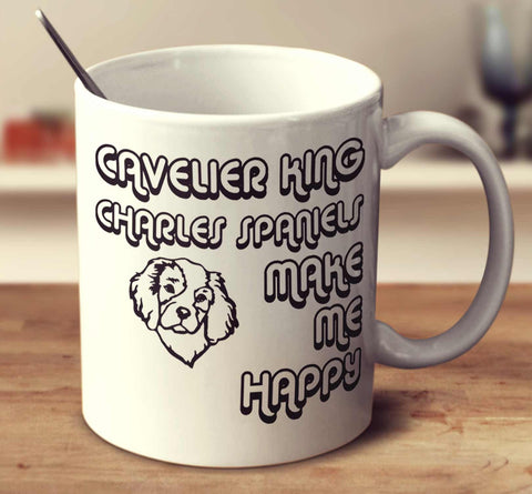 Cavalier King Charles Spaniels Make Me Happy 2